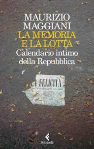 Libro La memoria e la lotta. Calendario intimo della Repubblica Maurizio Maggiani