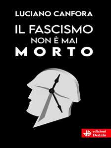Libro Il fascismo non è mai morto Luciano Canfora