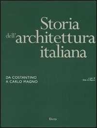 Libro Storia dell'architettura italiana. Da Costantino a Carlo Magno. Ediz. illustrata 