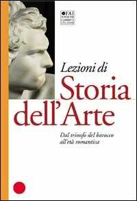 Libro Lezioni di storia dell'arte. Vol. 3: Dal trionfo del barocco all'età romantica. 