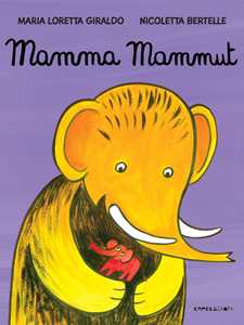 Libro Mamma mammut. Ediz. a colori Maria Loretta Giraldo