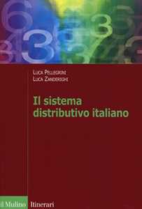 Libro Il sistema distributivo italiano. Dalla regolazione al mercato Luca Pellegrini Luca Zanderighi