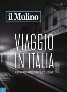 Libro Il Mulino (2017). Vol. 494: Viaggio in Italia. Racconto di un Paese difficile e bellissimo. 