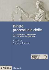 Libro Diritto processuale civile. Vol. 2: La giustizia consensuale e il processo di cognizione 