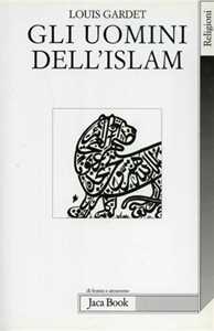 Libro Gli uomini dell'Islam Louis Gardet
