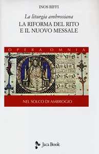 Libro La liturgia ambrosiana. La riforma del rito e il nuovo messale. Nel solco di Ambrogio. Vol. 1 Inos Biffi