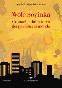 Libro Cronache della terra dei più felici al mondo Wole Soyinka