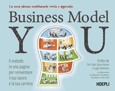 Libro Business Model You. Il metodo in una pagina per reinventare il tuo lavoro e la tua carriera. Nuova ediz. Tim Clark Bruce Hazen Luigi Centenaro