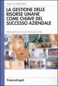Libro La gestione delle risorse umane come chiave del successo aziendale Aldo Canonici