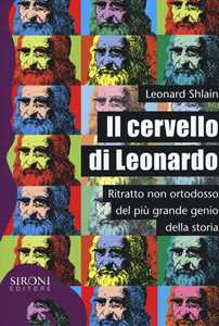 Libro Il cervello di Leonardo. Ritratto non ortodosso del più grande genio della storia Leonard Shlain