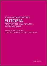 Libro Eutopia. Proposte per una moneta internazionale John Maynard Keynes