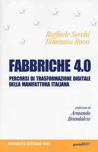 Libro Fabbriche 4.0. Percorsi di trasformazione digitale della manifattura italiana Raffaele Secchi Tommaso Rossi