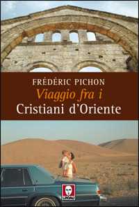 Libro Viaggio fra i cristiani d'Oriente. Ediz. illustrata Frédéric Pichon