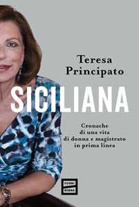 Libro Siciliana. Cronache di una vita di donna e magistrato in prima linea Teresa Principato