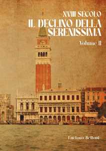 Libro XVIII secolo. Il declino della Serenissima. Vol. 2 Luciano Bellotti