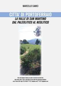 Libro Città di Portoferraio, la valle di San Martino dal paleolitico al neolitico Marcello Camici