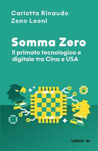 Libro Somma Zero. Il primato tecnologico e digitale tra Cina e USA Carlotta Rinaudo Zeno Leoni