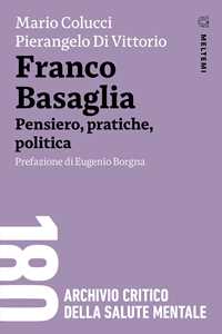 Libro Franco Basaglia. Pensiero, pratiche, politica Mario Colucci Pierangelo Di Vittorio