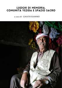Libro Luoghi di memoria. Comunità yezida e spazio sacro Ghiath Rammo