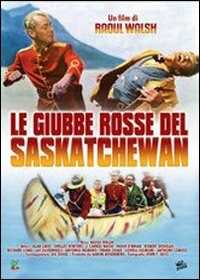 Film Le giubbe rosse del Saskatchewan Raoul Walsh