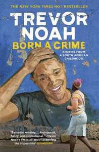 Libro in inglese Born A Crime: Stories from a South African Childhood Trevor Noah