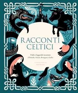 Libro Racconti celtici. Fiabe e leggende incantate d'Irlanda, Scozia, Bretagna e Galles 