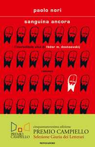 Libro Sanguina ancora. L'incredibile vita di Fëdor M. Dostojevskij Paolo Nori