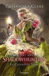 Libro La catena di spine. Shadowhunters. The last hours. Vol. 3 Cassandra Clare