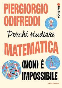Libro Perché studiare matematica (non) è impossibile. Ora buca Piergiorgio Odifreddi
