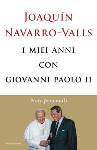 Libro I miei anni con Giovanni Paolo II. Note personali Joaquín Navarro-Valls