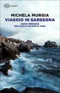 Libro Viaggio in Sardegna. Undici percorsi nell'isola che non si vede Michela Murgia