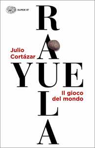 Libro Rayuela. Il gioco del mondo Julio Cortázar