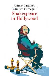 Libro Shakespeare in Hollywood Arturo Cattaneo Gianluca Fumagalli