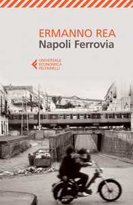 Libro Napoli ferrovia Ermanno Rea
