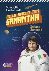 Libro Nello spazio con Samantha. Ediz. illustrata Samantha Cristoforetti Stefano Sandrelli