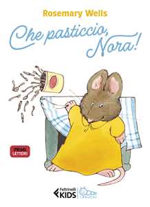 Libro Che pasticcio, Nora! Ediz. illustrata Rosemary Wells