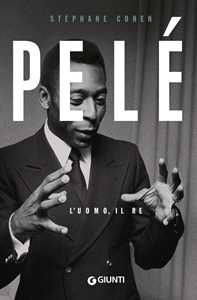 Libro Pelé. L'uomo, il re Stephane Cohen