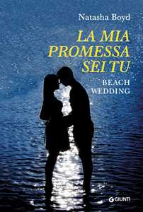 Libro La mia promessa sei tu. Beach wedding Natasha Boyd