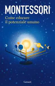 Libro Come educare il potenziale umano Maria Montessori