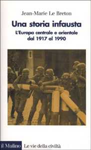 Libro Una storia infausta. L'Europa centrale e orientale dal 1917 al 1990 Jean-Marie Le Breton