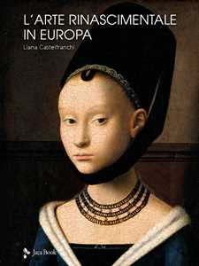 Libro L'arte rinascimentale in Europa. Ediz. a colori Liana Castelfranchi Vegas