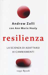 Libro Resilienza. La scienza di adattarsi ai cambiamenti Andrew Zolli Ann Marie Healy