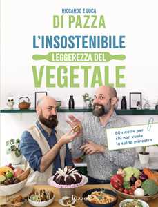 Libro L'insostenibile leggerezza del vegetale. 80 ricette per chi non vuole la solita minestra Riccardo Di Pazza Luca Di Pazza