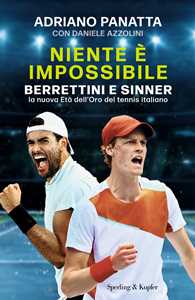 Libro Niente è impossibile. Berrettini e Sinner: la nuova Età dell'Oro del tennis italiano Adriano Panatta Daniele Azzolini