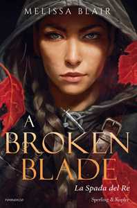 Libro La spada del re. A broken blade. Vol. 1 Melissa Blair