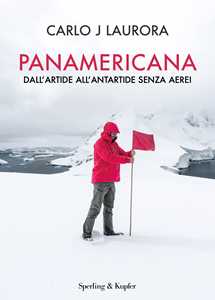 Libro Panamerica. Dall'Artide all'Antartide senza aerei  Carlo J Laurora