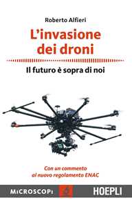 Libro L' invasione dei droni. Il futuro è sopra di noi Roberto Alfieri