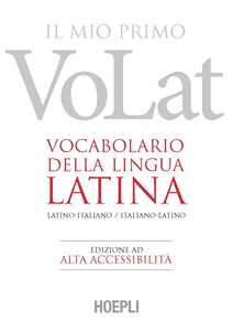 Libro Il mio primo VoLat. Vocabolario della lingua latina. Latino-italiano, italiano-latino. Ediz. ad alta accessibilità 