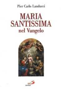 Libro Maria santissima nel vangelo Pier Carlo Landucci