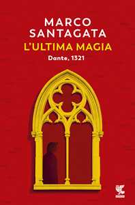 Libro L'ultima magia. Dante, 1321 Marco Santagata